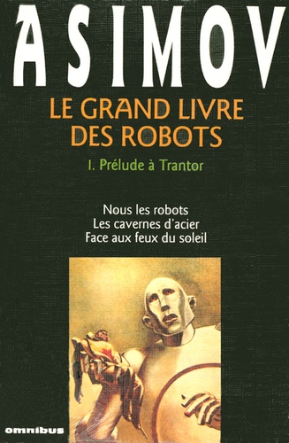 Isaac Asimov - Le grand livre des robots Tome 1 : Prélude à Trantor.