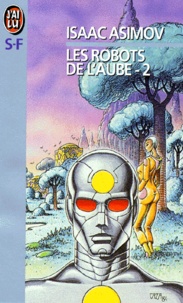 Isaac Asimov - Les Robots De L'Aube. Tome 2.