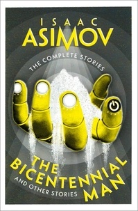 Isaac Asimov - The Bicentennial Man - And Other Stories.