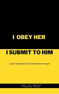 I Obey Her I Submit to Him: A Year Long Diary of A Long Distance Couple