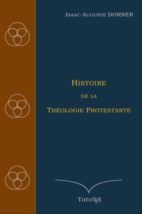 Ebooks Android télécharger pdf gratuit Histoire de la Théologie Protestante par Isaac-Auguste Dorner FB2 PDB 9782322484560