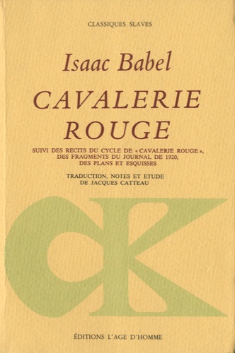 Isaac Babel - Cavalerie rouge - Suivi des récits du cycle de "Cavalerie rouge", des fragments du journal de 1920, des plans et esquisses.
