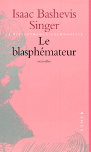Isaac Bashevis Singer - Le Blasphemateur.