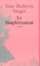 Isaac Bashevis Singer - Le Blasphemateur.