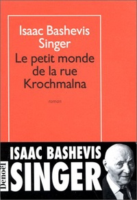 Isaac Bashevis Singer - Le petit monde de la rue Krochmalna.