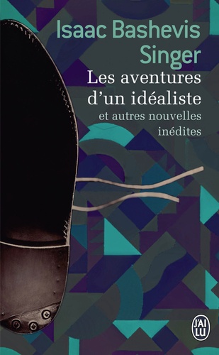 Isaac Bashevis Singer - Les aventures d'un idéaliste et autres nouvelles inédites.