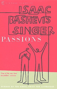 Isaac Bashevis Singer - Passions And Other Stories.
