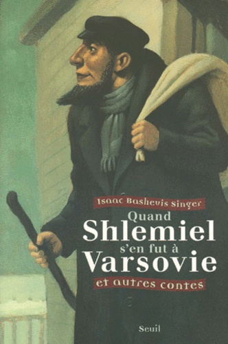 Isaac Bashevis Singer - Quand Shlemiel s'en fut à Varsovie et autres contes.