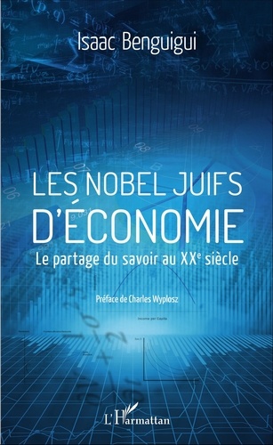 Isaac Benguigui - Les Nobel juifs d'économie - Le partage du savoir au XXe siècle.