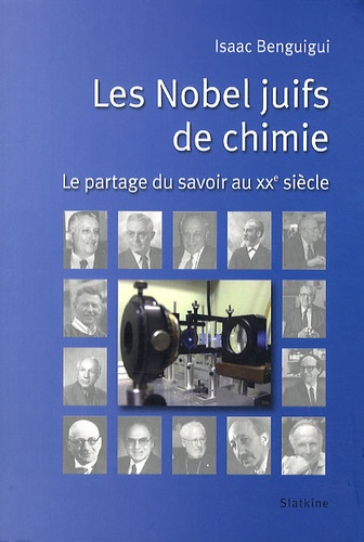 Isaac Benguigui - Les Nobel juifs de chimie - Le partage du savoir au XXe siècle.