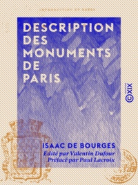 Isaac de Bourges et Valentin Dufour - Description des monuments de Paris.