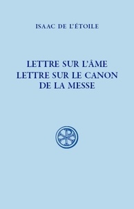  Isaac de l'Etoile - Lettre sur l'âme ; Lettre sur le canon de la messe.