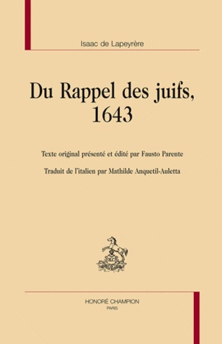 Isaac de Lapeyrère - Du Rappel des juifs, 1643 - Texte original présenté et édité par Fausto Parente, traduit de l'italien par Mathilde Anquetil-Auletta.