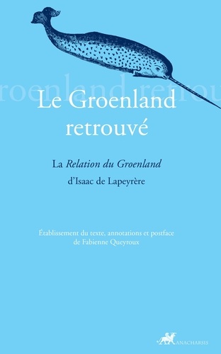 Le Groenland retrouvé. La Relation du Groenland d'Isaac de Lapeyrère