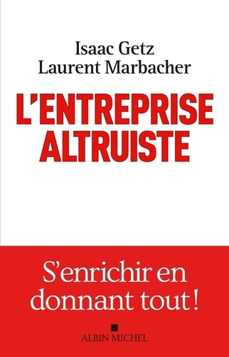 L'entreprise altruiste. S'enrichir en donnant tout !