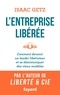 Isaac Getz - L'Entreprise libérée - Comment devenir un leader libérateur et se désintoxiquer des vieux modèles.