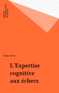 Isaac Getz - L'expertise cognitive aux échecs.