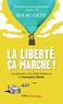 Isaac Getz - La liberté, ça marche ! - L'entreprise libérée, les textes qui l'ont inspirée, les pionniers qui l'ont bâtie.