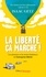 La liberté, ça marche !. L'entreprise libérée, les textes qui l'ont inspirée, les pionniers qui l'ont bâtie