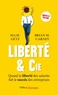 Isaac Getz et Brian Carney - Liberté & cie - Quand la liberté des salariés fait le succès des entreprises.