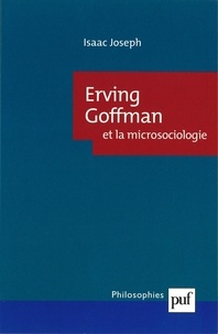 Isaac Joseph - Erving Goffman et la microsociologie.