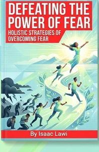 Defeating the Power of Fear: Holistic Strategies of Overcoming Fear
