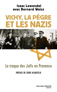 Isaac Lewendel et Bernard Weisz - Vichy, la pègre et les Nazis - La traque des Juifs en Provence.