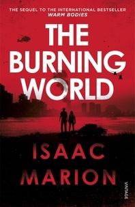 Isaac Marion - The Burning World (The Warm Bodies Series).