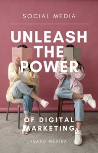  Isaac Medina - Social Media: Unleash the Power of Digital Marketing.