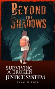 Télécharger des livres audio gratuits en anglais Beyond the Shadows: Surviving a Broken Justice System 9798224847532 par Isaac Milioti MOBI DJVU CHM in French