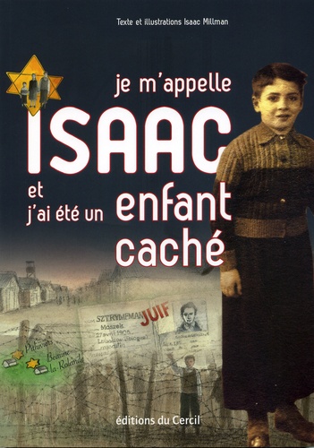 Isaac Millman - Je m'appelle Isaac et j'ai été un enfant caché.
