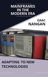 Isaac Nangan - Mainframes in the Modern Era: Adapting to New Technologies - Mainframes.