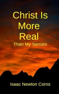Christ Is More Real  Than My Senses