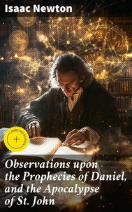 Observations upon the Prophecies of Daniel, and the Apocalypse of St. John