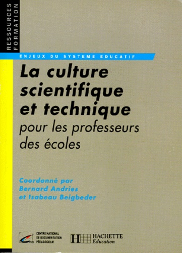 Isabeau Beigbeder et Bernard Andries - La Culture Scientifique Et Technique Pour Les Professeurs Des Ecoles.