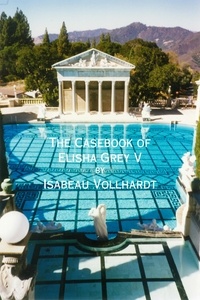  Isabeau Vollhardt - The Casebook of Elisha Grey V - The Casebook of Elisha Grey, #5.