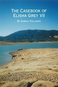  Isabeau Vollhardt - The Casebook of Elisha Grey VII - The Casebook of Elisha Grey, #7.