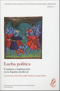 Isabel Alfonso Antón et Julio Escalona - Lucha politica - Condena y legitimacion en la España medieval.