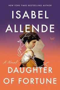 Isabel Allende - Daughter of Fortune - A Novel.