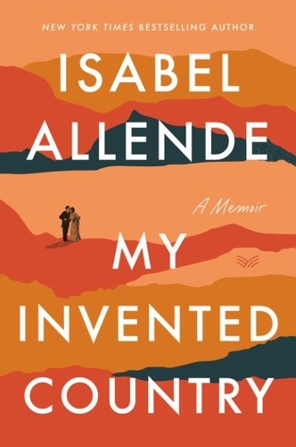 Isabel Allende - My Invented Country - A Nostalgic Journey Through Chile.