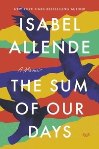 Isabel Allende - The Sum of Our Days - A Memoir.