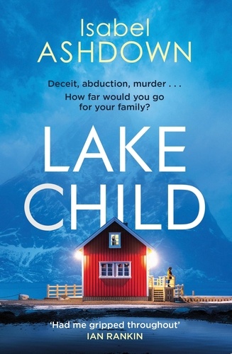 Lake Child. A heartbreaking thriller about the lies we'll tell loved ones when the truth is too dark . . .