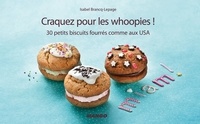 Isabel Brancq-Lepage - Craquez pour les whoopies ! - 30 petits biscuits fourrés comme aux USA.
