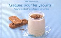 Isabel Brancq-Lepage - Craquez pour les yaourts ! - Yaourts sucrés et yaourts salés en verrines.