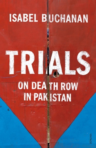 Isabel Buchanan - Trials - On Death Row in Pakistan.