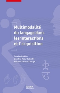 Isabel Colon de Carvajal et Audrey Mazur-Palandre - Multimodalité du langage dans les intéractions et l'acquisition.