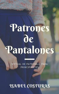 Patrones de Pantalones para Principiantes: Guía Completa Paso a Paso