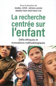 Isabel Côté et Kévin Lavoie - La recherche centrée sur l'enfant - Défis éthiques et innovations méthodologiques.