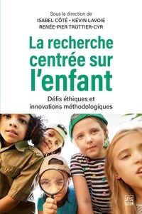 Isabel Côté - La recherche centrée sur l’enfant. Défis éthiques et innovations méthodologiques.