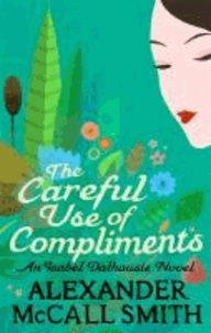 Isabel Dalhousie 04. The Careful Use of Compliments.